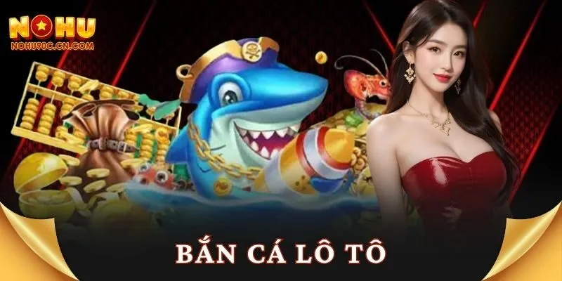 Bắn cá lô tô Nohu90