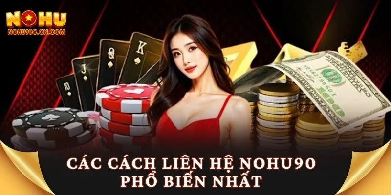 Các cách liên hệ Nohu90 phổ biến nhất