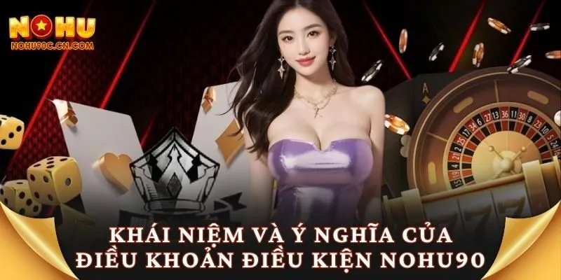 Khái niệm và ý nghĩa của điều khoản điều kiện Nohu90