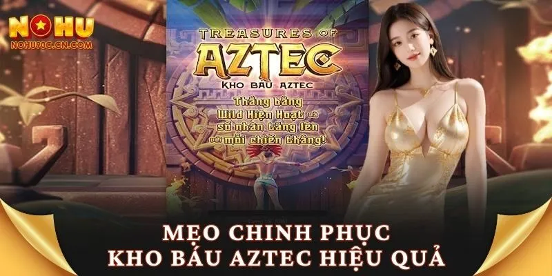 Mẹo chinh phục kho báu Aztec hiệu quả