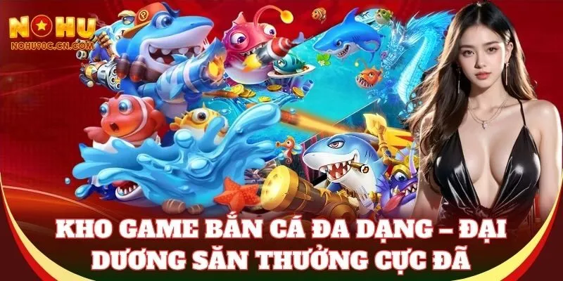 Kho game Bắn Cá đa dạng – Đại dương săn thưởng cực đã