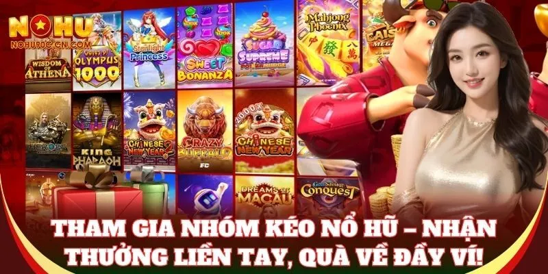 Tham gia Nhóm Kéo Nổ Hũ – nhận thưởng liền tay, quà về đầy ví!
