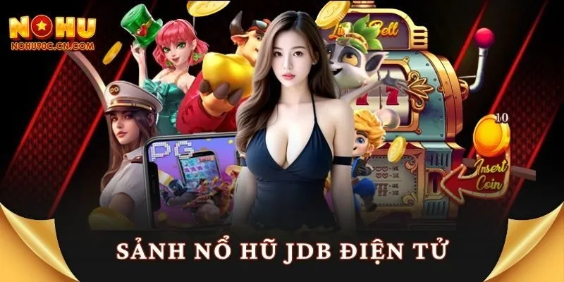 Khui Bí Kíp Thắng Lớn Ở Sảnh Nổ Hũ JDB Điện Tử Nohu90 Com