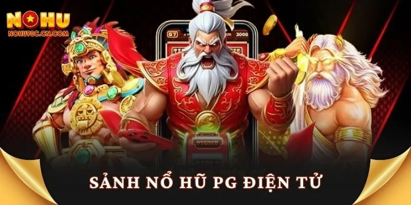 Sảnh Nổ Hũ Pg Điện Tử – Đường Tắt Đến Jackpot Cực Khủng