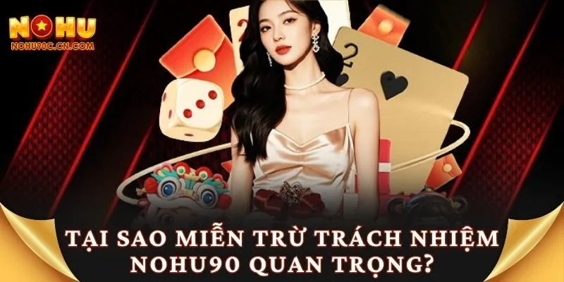Tại sao miễn trừ trách nhiệm Nohu90 quan trọng?